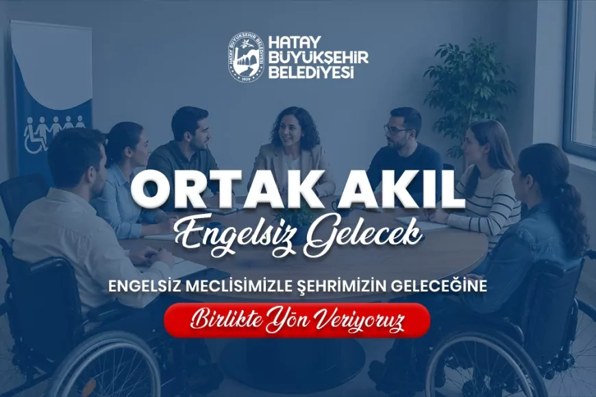 Hatay Büyükşehir Belediyesi Engelliler Meclisi İçin Resmî Süreci Başlattı