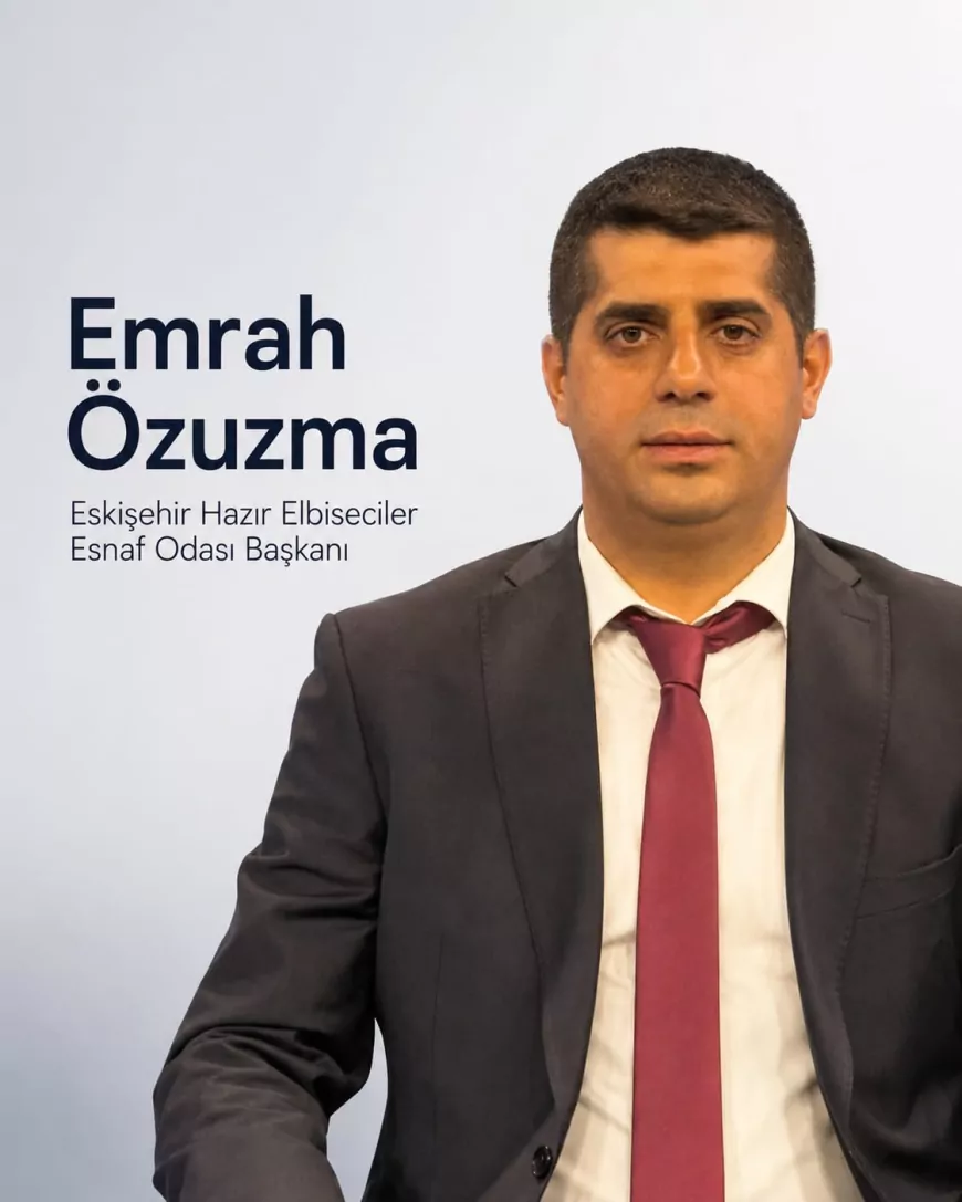 Eskişehir Hazır Elbiseciler Esnaf Odası Başkanı Emrah Özuzma: “Esnaf teşkilatı algıyla değil, tecrübe ve samimiyetle güçlenir”