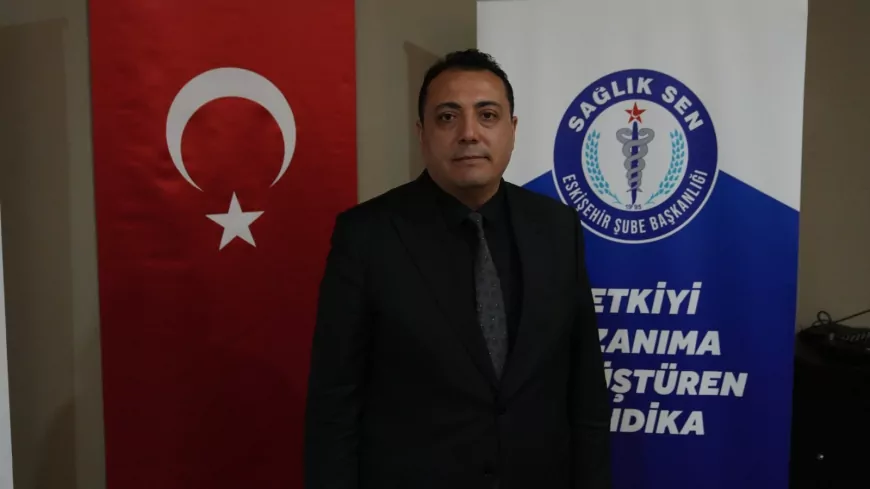 Sağlık-Sen Eskişehir Şube Başkanı Hasan Hüseyin Köksal: “Atanan İdarecilerin Referansları Açıklansın”