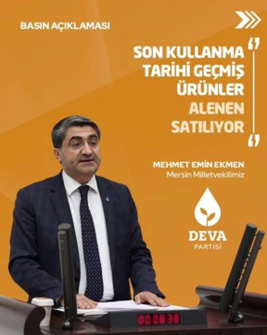 DEVA Partisi Genel Başkan Yardımcısı Mehmet Emin Ekmen: “Son kullanım tarihi geçmiş ürünler aleni şekilde satışa sunuluyor”