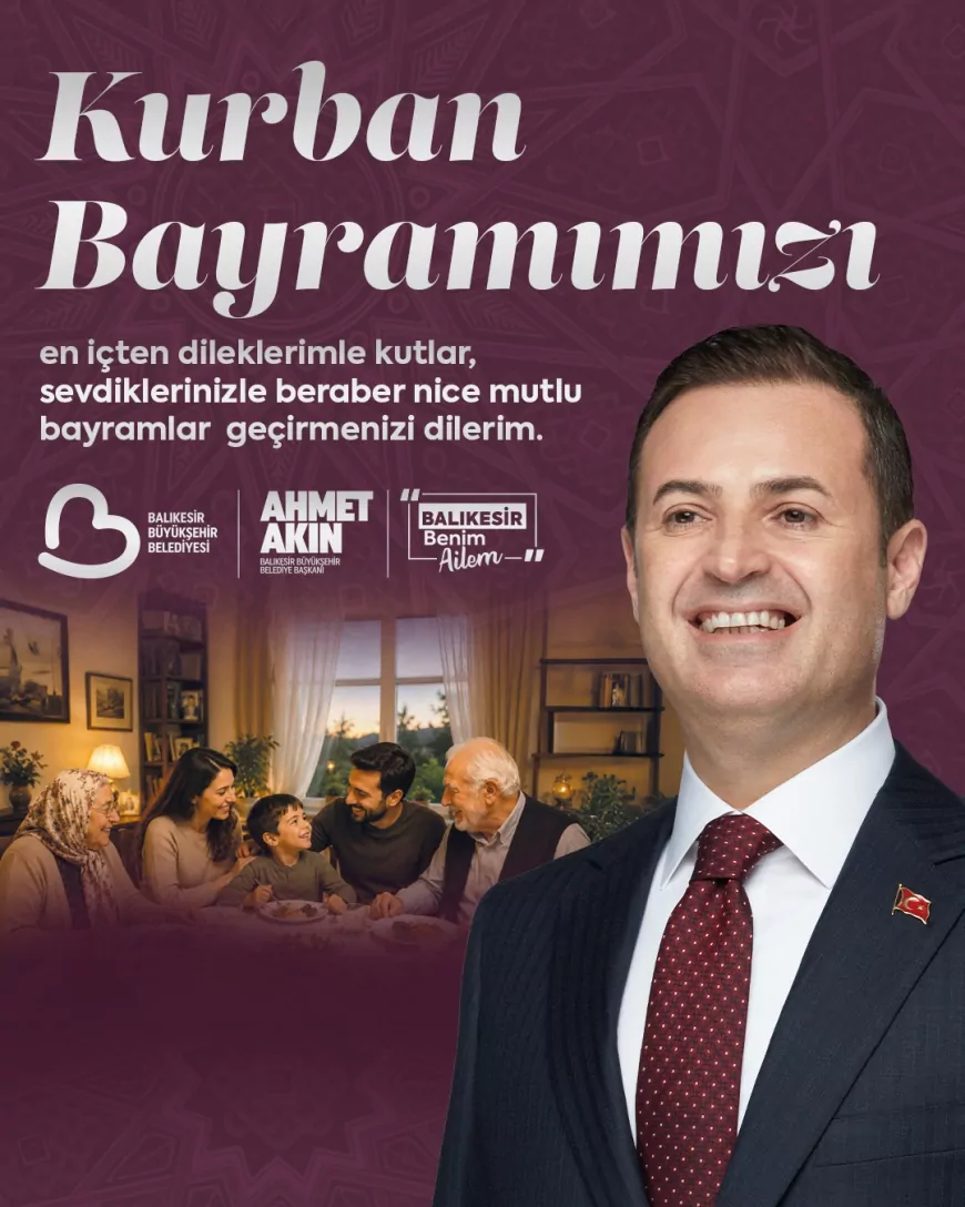 Balıkesir Büyükşehir Belediye Başkanı Ahmet Akın: “Bayramlar Gönüllerin Birleştiği Çok Özel Günlerdir”