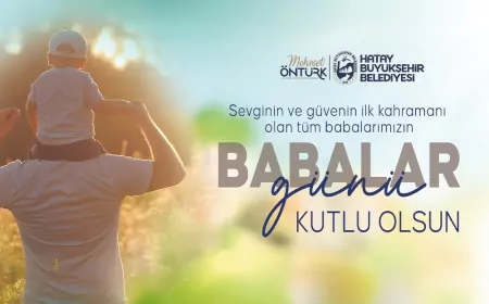 Hatay Büyükşehir Belediye Başkanı Mehmet Öntürk: “Tüm Babalarımızın Babalar Günü’nü En İçten Dileklerimle Kutluyorum”
