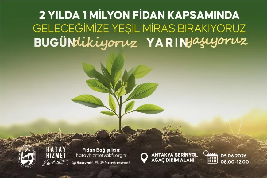 Hatay Büyükşehir Belediyesi ve Hatay Hizmet Vakfı Gelecek Nesiller İçin Fidan Dikim Etkinliği Düzenliyor
