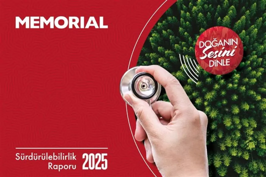 Memorial Sağlık Grubu 2025 Sürdürülebilirlik Raporu’nu yayımlayarak sağlıkta bütüncül dönüşüm hedeflerini açıkladı