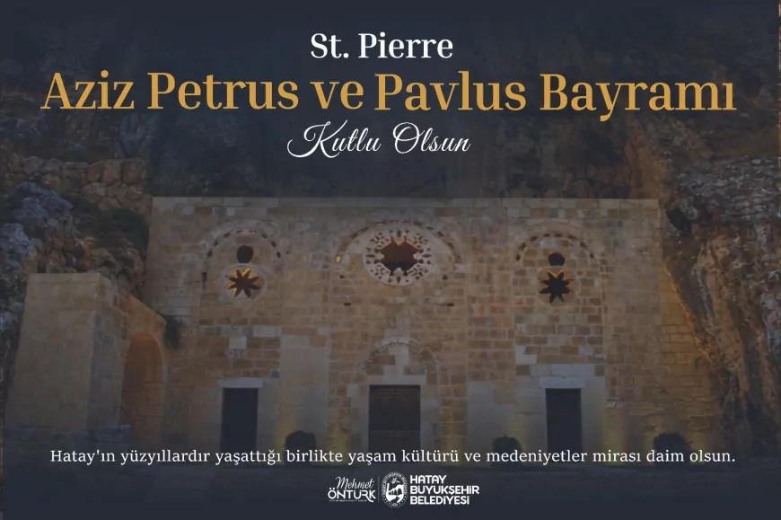 Hatay Büyükşehir Belediye Başkanı Mehmet Öntürk: “St. Pierre Aziz Petrus ve Pavlus Bayramı'nın hoşgörü ve kardeşlik iklimini güçlendirmesini diliyorum”