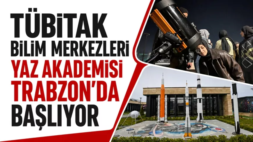 Trabzon Büyükşehir Belediyesi Özdemir Bayraktar Bilim Merkezi'nde TÜBİTAK Bilim Merkezleri Yaz Akademisi için başvurular başladı