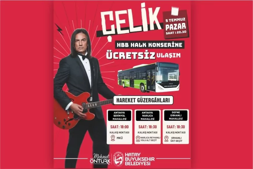 Hatay Büyükşehir Belediyesi Çelik Konseri İçin Ücretsiz Ulaşım Desteği Sağlayacak