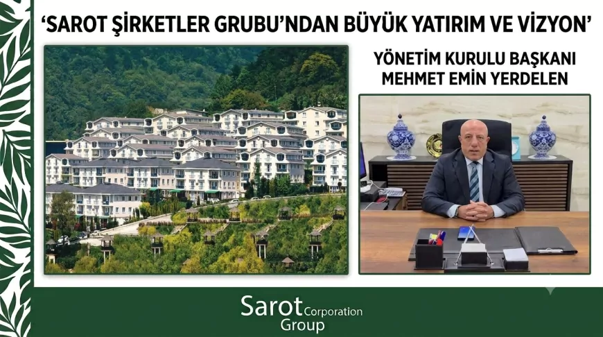 Sarot Grup Yönetim Kurulu Başkanı Mehmet Emin Yerdelen: “Sarot Ailesi, Sevenleri, Dostları ve Konuklarıyla Güçlü”