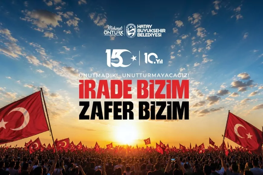 Hatay Büyükşehir Belediye Başkanı Mehmet Öntürk: “15 Temmuz, milletimizin demokrasiye ve millî iradesine sahip çıktığı şanlı bir destandır”