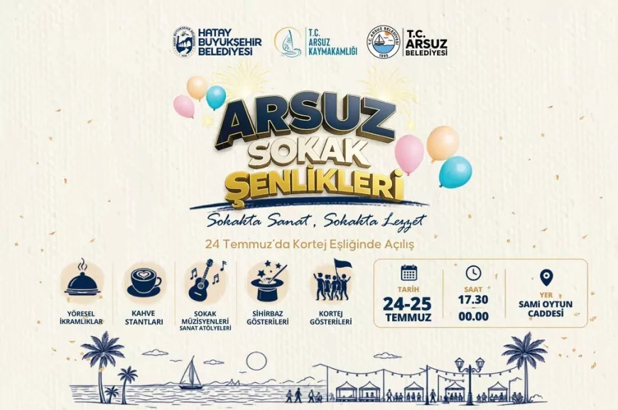 Hatay Büyükşehir Belediyesi Arsuz Sokak Şenlikleri 24 Temmuz'da Sanat ve Lezzet Temasıyla Başlıyor