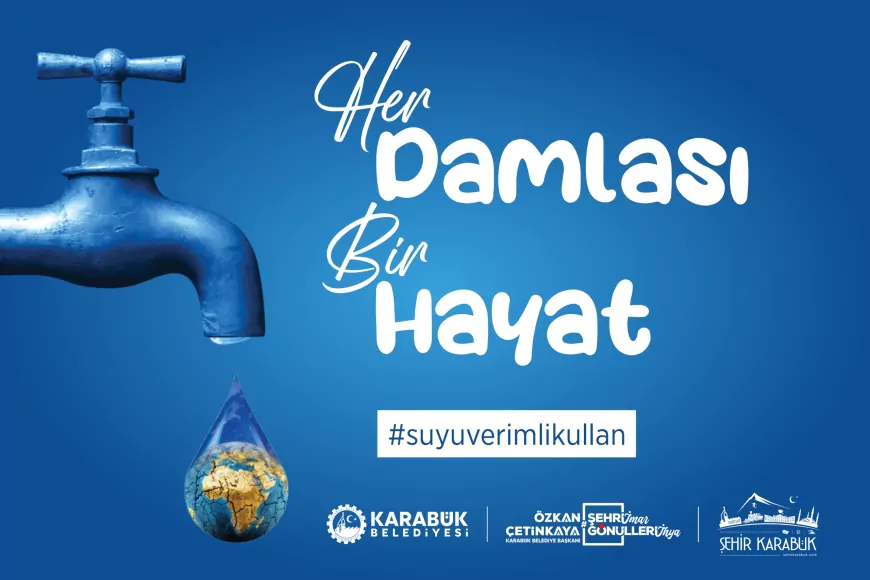 Karabük Belediye Başkanı Özkan Çetinkaya: "Her Damlası Bir Hayat anlayışını Karabük’te ortak bir yaşam kültürü haline getirmeyi hedefliyoruz"