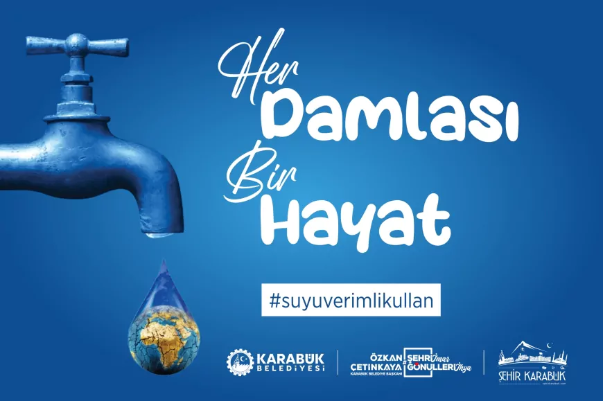 Karabük Belediye Başkanı Özkan Çetinkaya: "Her Damlası Bir Hayat anlayışını Karabük’te ortak bir yaşam kültürü haline getirmeyi hedefliyoruz"