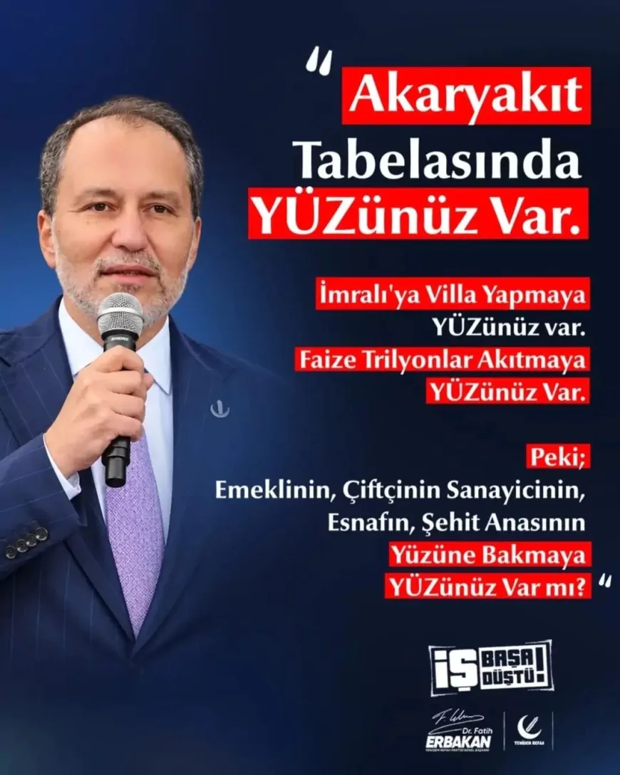 Yeniden Refah Partisi Genel Başkanı Dr. Fatih Erbakan: “Akaryakıt tabelasında YÜZünüz var”